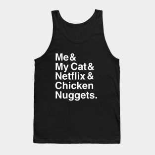 Me & My Cat & Netflix & Chicken Nuggets Tank Top